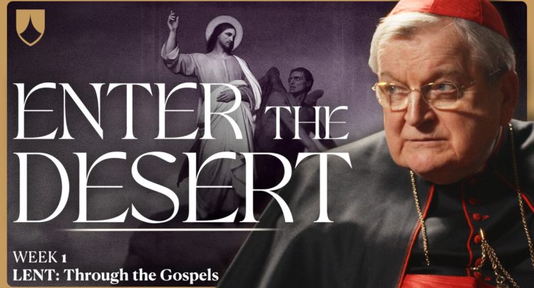 LENT SERIES | Enter the Desert - Reflection with Cardinal Burke
